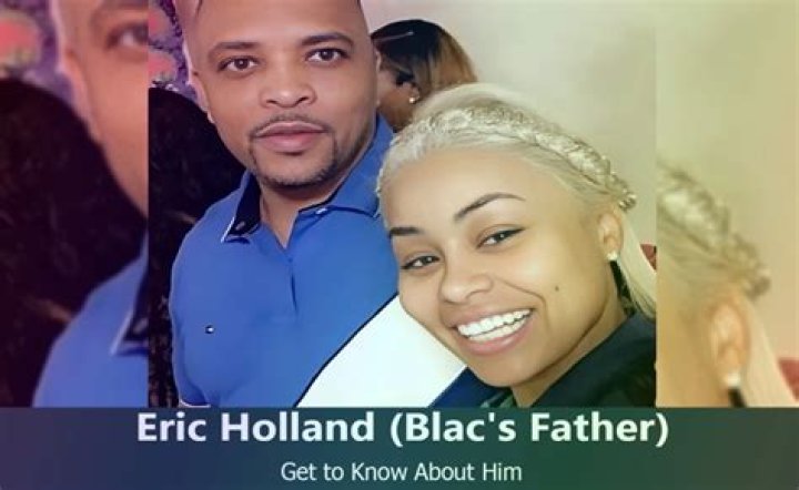 Eric Holland: Meet Blac Chynas Father
