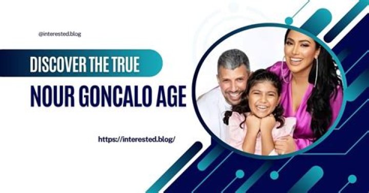 Insights Into Nour Goncalo's Age