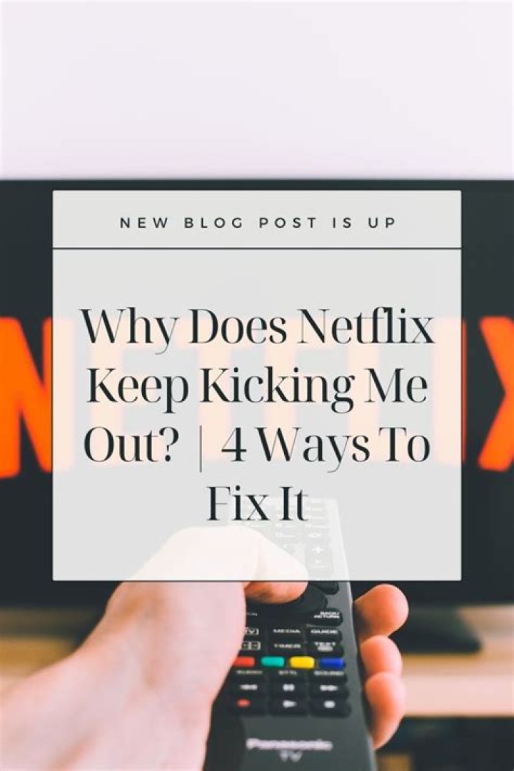 Why Does Netflix Keep Kicking Me Out? |